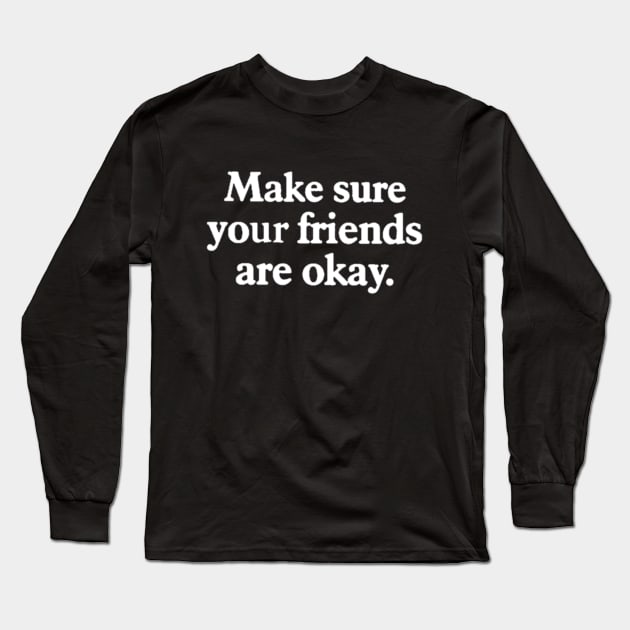 Make sure your friends are okay Long Sleeve T-Shirt by Captainstore